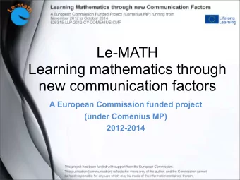 Le-MATH  Learning mathematics through  new communication factors  A European Commission funded