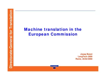 Machine translation in the  European Commission  Josep Bonet  LangTech 2008  Rome, 28/02/2008  DG