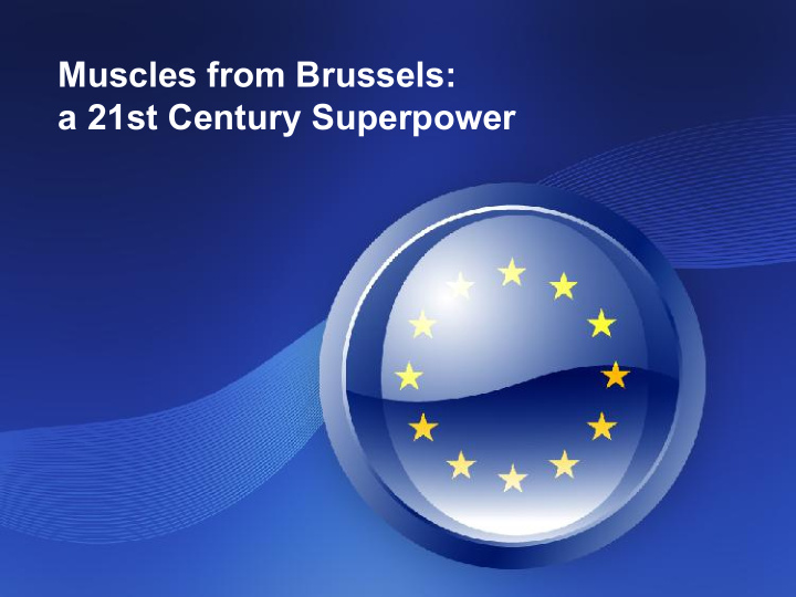 muscles from brussels a 21st century superpower the