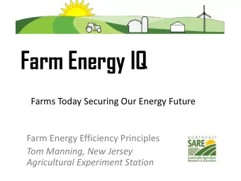Farm Energy IQ  Farms Today Securing Our Energy Future  Farm Energy Efficiency Principles  Tom