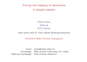 Pricing and hedging of derivatives  in illiquid markets  Pierre Patie  RiskLab  ETH Z  urich