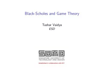 Black-Scholes and Game Theory  Tushar Vaidya  ESD  Sequential game Two players: Nature and Investor