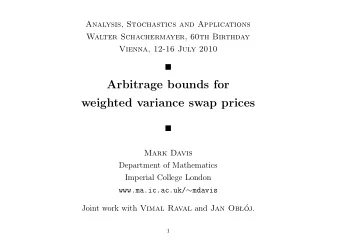 Arbitrage bounds for  weighted variance swap prices    Mark Davis  Department of Mathematics