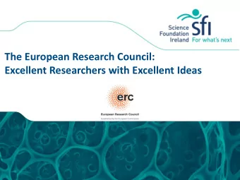 The European Research Council:  Excellent Researchers with Excellent Ideas The ERC  Research at