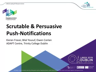 Scrutable &amp; Persuasive  Push-Notifications  Kieran Fraser, Bilal Yousuf, Owen Conlan  ADAPT