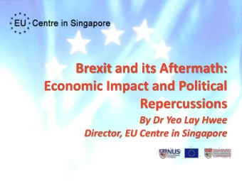 Economic Impact and Political  Repercussions  By Dr Yeo Lay Hwee Director, EU Centre in Singapore
