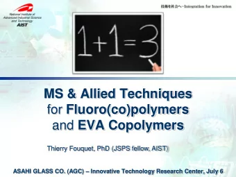 for Fluoro(co)polymers and EVA Copolymers  Thierry Fouquet, PhD (JSPS fellow, AIST) ASAHI GLASS CO.