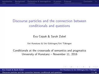 Discourse particles and the connection between  conditionals and questions  Eva Csipak &amp; Sarah