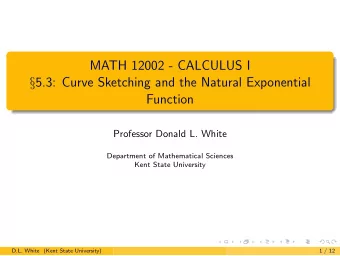 MATH 12002 - CALCULUS I  5.3: Curve Sketching and the Natural Exponential  Function  Professor
