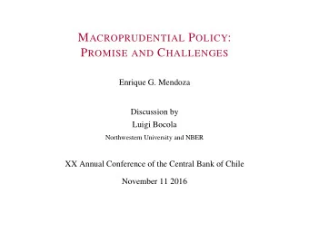 M ACROPRUDENTIAL P OLICY : P ROMISE AND C HALLENGES  Enrique G. Mendoza  Discussion by  Luigi