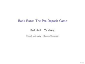 Bank Runs: The Pre-Deposit Game  Karl Shell  Yu Zhang  Cornell University  Xiamen University  1 /