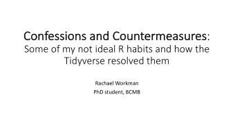 sures :  Some of my not ideal R habits and how the  Tidyverse resolved them  Rachael Workman  PhD