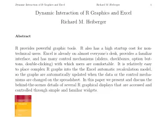 Dynamic Interaction of R Graphics and Excel  Richard M. Heiberger  Abstract  R provides powerful