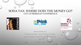 SODA TAX: WHERE DOES THE MONEY GO?  CITY OF BERKELEYS EXPERIENCE  DECHEN TSERING, MPH  PROGRAM