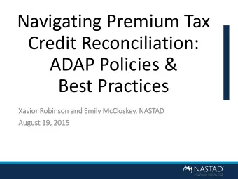 Navigating Premium Tax  Credit Reconciliation:  ADAP Policies &amp;  Best Practices  Xa  Xavior