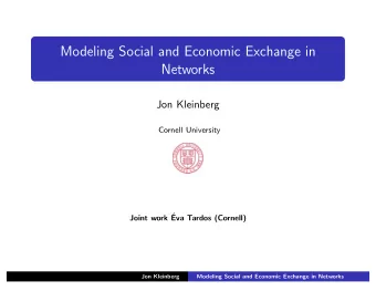 Modeling Social and Economic Exchange in  Networks  Jon Kleinberg  Cornell University  Joint work