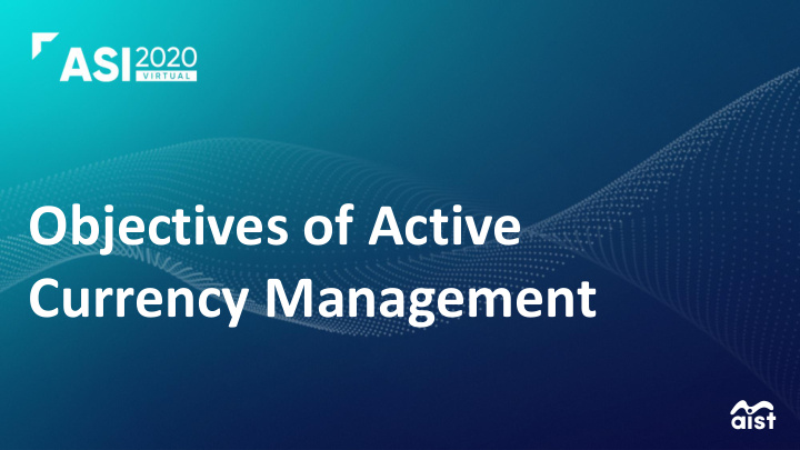 objectives of active currency management passive currency