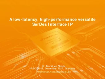 A low-latency, high-performance versatile  SerDes I nterface I P    Dr. Mondrian Nssle