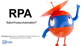 RPA  Robot P  Process A  Automation*  *automation, n  noun = = The use or introduction of automatic