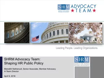 D  Leading People. Leading Organizations.  SHRM Advocacy Team:  Shaping HR Public Policy  Meredith