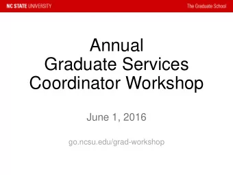 Graduate Services  Coordinator Workshop  June 1, 2016  go.ncsu.edu/grad-workshop  Introduction and