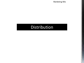 Distribution  The Role of Distribution  To ensure that the products are available for customers at
