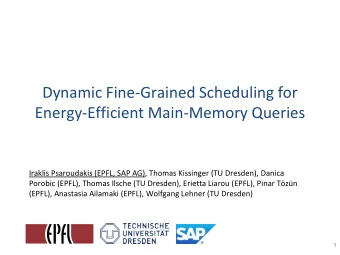 Dynamic Fine-Grained Scheduling for  Energy-Efficient Main-Memory Queries  Iraklis Psaroudakis