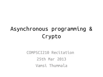 Asynchronous programming &amp;  Crypto  COMPSCI210 Recitation  25th Mar 2013  Vamsi Thummala