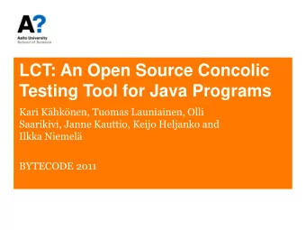 LCT: An Open Source Concolic  Testing Tool for Java Programs  Kari Khknen, Tuomas Launiainen,