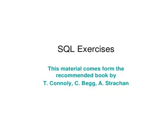 SQL Exercises  This material comes form the  recommended book by  T. Connoly, C. Begg, A. Strachan