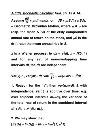 A little stochastic calculus: Hull, ch. 13 &amp; 14. Assume dS S =  .dt +  .dz ,  or dS =