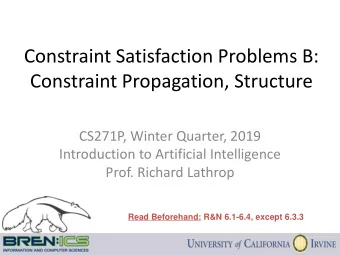Constraint Satisfaction Problems B:  Constraint Propagation, Structure  CS271P, Winter Quarter,