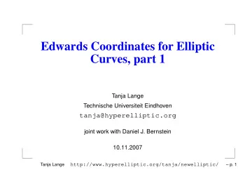 Edwards Coordinates for Elliptic  Curves, part 1  Tanja Lange  Technische Universiteit Eindhoven