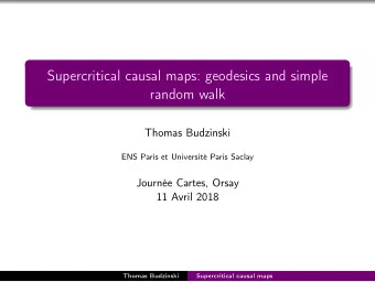Supercritical causal maps: geodesics and simple  random walk  Thomas Budzinski  ENS Paris et