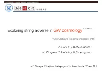 Exploring string axiverse in GW cosmology  Yuko Urakawa (Nagoya university, IAR)  J.Soda &amp;