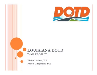 LOUISIANA DOTD  TAMP PROJECT  Vince Latino, P.E.  Jason Chapman, P.E.  OVERVIEW  LA DOTDs