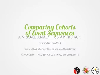 Comparing Cohorts  of Event Sequences  A VISUAL ANALYTICS APPROACH presented by Sana Malik with Fan