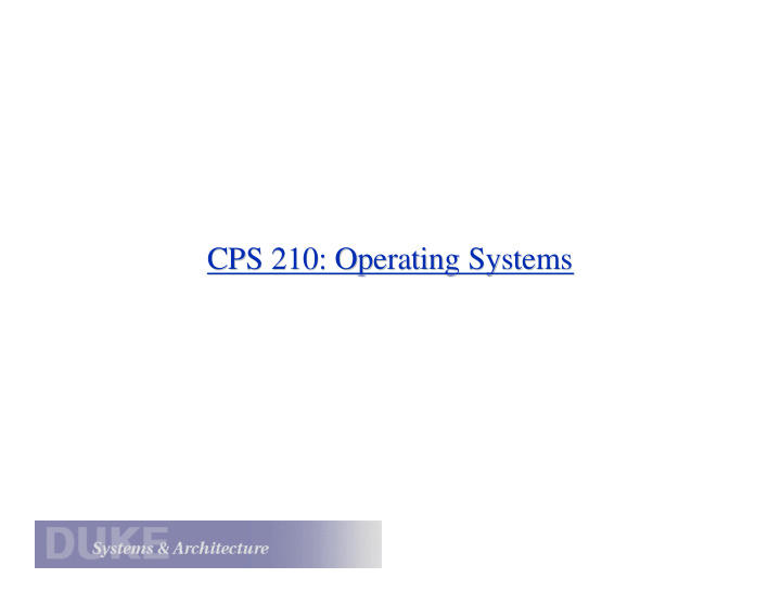 cps 210 operating systems cps 210 operating systems