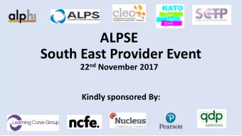 ALPSE  South East Provider Event 22 nd November 2017  Kindly sponsored By:  Welcome and