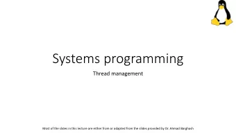 Systems programming  Thread management  Most of the slides in this lecture are either from or