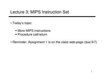 Lecture 3: MIPS Instruction Set   Todays topic:  More MIPS instructions  Procedure
