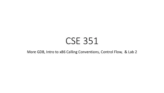 CSE 351  More GDB, Intro to x86 Calling Conventions, Control Flow,  &amp; Lab 2 GDB Exercise