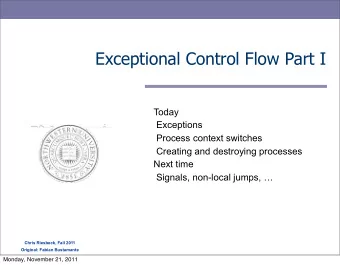 Exceptional Control Flow Part I  Today  Exceptions  Process context switches  Creating and