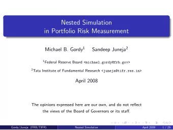 Nested Simulation  in Portfolio Risk Measurement Michael B. Gordy 1 Sandeep Juneja 2 1 Federal