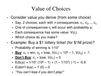 Value of Choices  Consider value you derive (from some choice)  Say, 2 choices, each with n