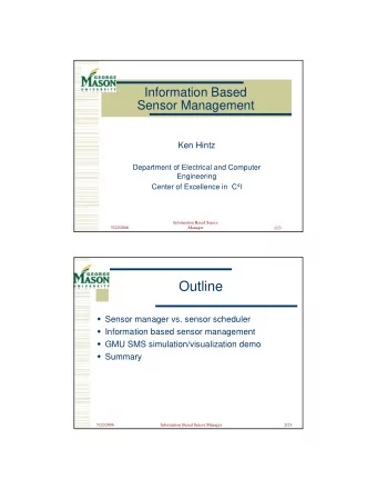 Outline  Sensor manager vs. sensor scheduler  Information based sensor management  GMU SMS