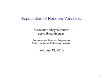 Expectation of Random Variables  Saravanan Vijayakumaran  sarva@ee.iitb.ac.in  Department of