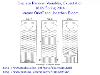 Discrete Random Variables; Expectation 18.05 Spring 2014 Jeremy Orloff and Jonathan Bloom  This