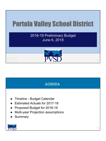 Portola Valley School District  2018-19 Preliminary Budget  June 6, 2018  1  AGENDA   Timeline -