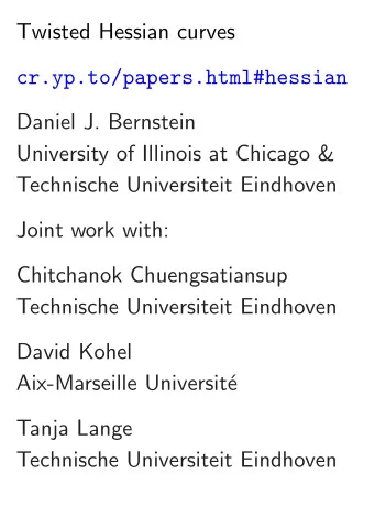 Twisted Hessian curves  cr.yp.to/papers.html#hessian  Daniel J. Bernstein  University of Illinois